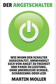 Paperback Der Angstschalter - The Anxiety Switch Auf Deutsch: Wie Mann Den Schalter Ausschaltet, Umwandelt Sich Von Angst Zu Freiheit Und Panik Zu Leistung, Ohn [German] Book