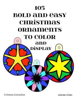 105 Bold and Easy Christmas Ornaments to Color and Display: A Christmas Coloring Book