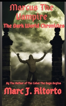 Marcus The Vampire: The Dark World Chronicles