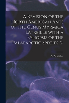 Paperback A Revision of the North American Ants of the Genus Myrmica Latreille With a Synopsis of the Palaearctic Species. 2. Book