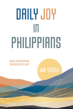 Paperback Daily Joy in Philippians: Notes on Philippians Divided Into 31 Days Book