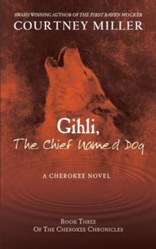 Paperback Gihli, The Chief Named Dog: Book 3 of the Cherokee Chronicles Book