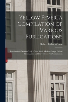 Paperback Yellow Fever; a Compilation of Various Publications: Results of the Work of Maj. Walter Reed, Medical Corps, United States Army, and the Yellow Fever Book