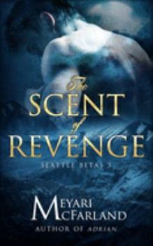 The Scent of Revenge: Seattle Betas #3 - Book #3 of the Seattle Betas