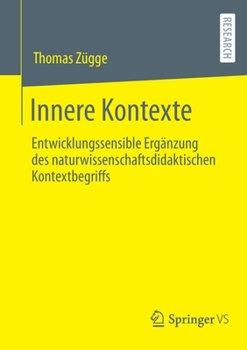 Paperback Innere Kontexte: Entwicklungssensible Ergänzung Des Naturwissenschaftsdidaktischen Kontextbegriffs [German] Book