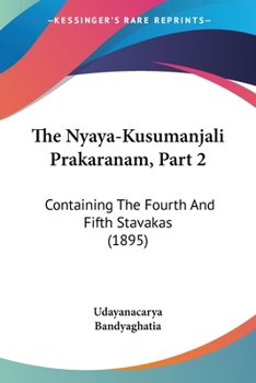 Paperback The Nyaya-Kusumanjali Prakaranam, Part 2: Containing The Fourth And Fifth Stavakas (1895) [Russian] Book