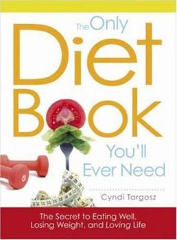 Paperback The Only Diet Book You'll Ever Need: How to Lose Weight Witout Losing Your Mind Book