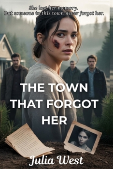 Paperback The Town That Forgot Her: A Small Town Romantic Suspense with Amnesia, Secrets, and a Dangerous Love Triangle Book