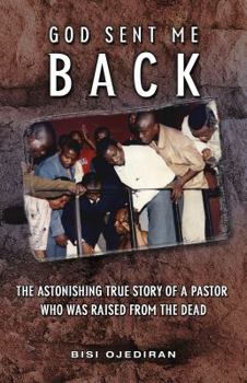 Paperback God Sent Me Back: The Astonishing True Story of a Pastor Who Was Raised from the Dead Book
