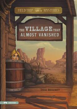 The Village That Almost Vanished - Book #3 of the Field Trip Mysteries