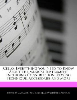 Paperback Cello: Everything You Need to Know about the Musical Instrument Including Construction, Playing Technique, Accessories and Mo Book