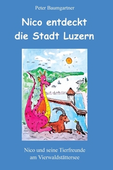 Hardcover Nico entdeckt die Stadt Luzern - ein Kinderbuch mit vielen Tieren: Nico und seine Tierfreunde am Vierwaldstättersee [German] Book