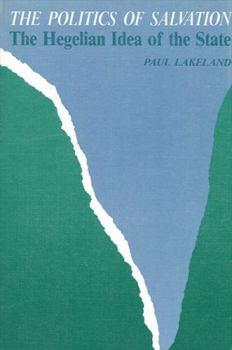 Hardcover The Politics of Salvation: The Hegelian Idea of the State Book