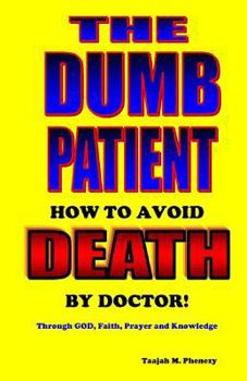 Paperback The Dumb Patient: How to Avoid Death by Doctor Book