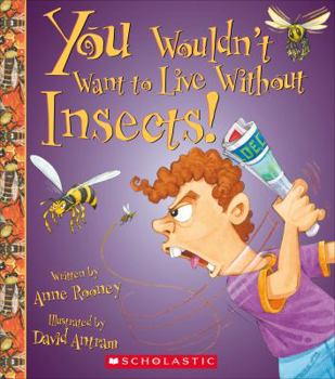 Hardcover You Wouldn't Want to Live Without Insects! (You Wouldn't Want to Live Without...) (Library Edition) Book