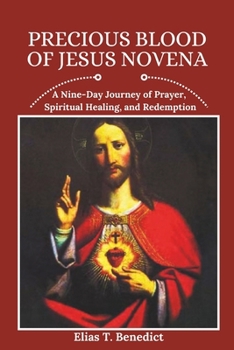 Precious Blood of Jesus Novena: A Nine-Day Journey of Prayer, Spiritual Healing, and Redemption (Sacred Novenas: A Journey of Faith, Healing, and Divine Grace)