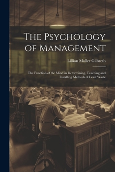 Paperback The Psychology of Management: The Function of the Mind in Determining, Teaching and Installing Methods of Least Waste Book