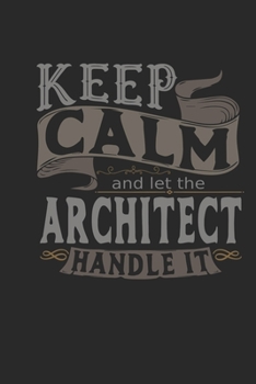 Keep Calm And Let The Architect Handle It: Architect Notebook | Architect Journal | Handlettering | Logbook | 110 DOTGRID Paper Pages | 6 x 9