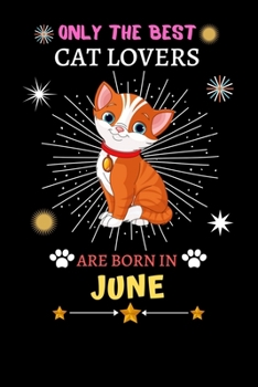 Paperback Only The Best Cat Lovers Are Born In June: Blank Lined Notebook Journal, Cat Notebook Journal For Men Women And Kids, Gifts For Cat Lovers Book