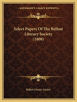 Paperback Select Papers Of The Belfast Literary Society (1808) Book