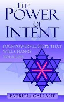 Paperback The Power of Intent: Four Powerful Steps That Will Change Your Life Book