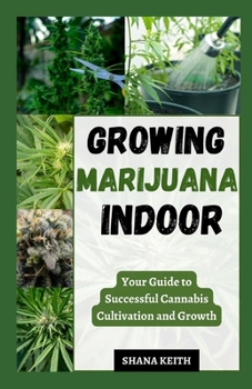 Paperback Growing Marijuana Indoor: Your Guide to Successful Cannabis Cultivation and Growth Book