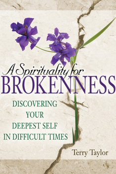Paperback A Spirituality for Brokenness: Discovering Your Deepest Self in Difficult Times Book