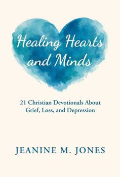 Paperback Healing Hearts and Minds: 21 Christian Devotionals About Grief, Loss, and Depression Book