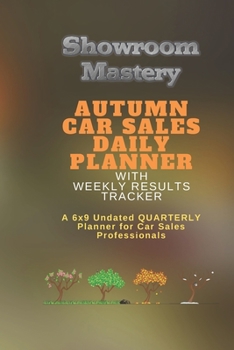 Paperback AUTUMN Car Sales Daily Planner with Results Tracker: A 6x9 Undated Quarterly Planner for Car Sales Professionals Book