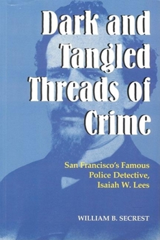 Paperback Dark and Tangled Threads of Crime: San Francisco's Famous Police Detective Isaiah W. Lees Book