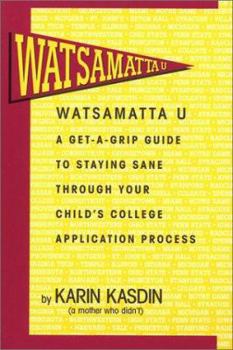 Paperback Watsamatta U: The Get-A-Grip Guide to Staying Sane Through Your Child's College Application Process Book