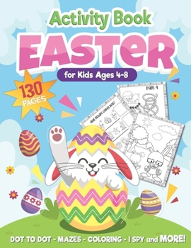 Paperback Easter Activity Book for Kids Ages 4-8: Over 130 Pages for Hours of Fun! Connect the Dots/ I Spy/ Mazes/ Coloring Pages, and More! A Perfect Easter Ba Book
