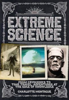 Hardcover Extreme Science: From Cryogenics to Time Travel, Adventures at the Edge of Knowledge Book