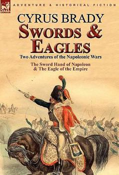 Hardcover Swords and Eagles: Two Adventures of the Napoleonic Wars Book