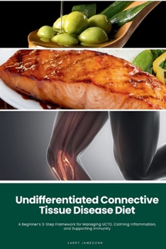 Paperback Undifferentiated Connective Tissue Disease Diet: A Beginner's 3-Step Framework for Managing UCTD, Calming Inflammation, and Supporting Immunity Book