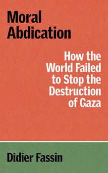 Paperback Moral Abdication: How the World Failed to Stop the Destruction of Gaza Book