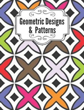 Paperback Geometric Designs and Patterns: Geometric Coloring Book for Adults, Relaxation Stress Relieving Designs, Gorgeous Geometrics Pattern, Unique and Beaut Book