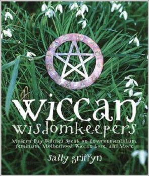 Paperback Wiccan Wisdomkeepers: Modern-Day Witches Speak on Environmentalism, Feminism, Motherhood, Wiccan Lore, and More Book
