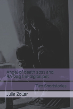 Paperback Angel of death 2021 and RATzag the digital pet: Shortstories by Julia Zoller Book