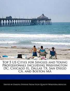Paperback Top 5 Us Cities for Singles and Young Professionals Including Washington DC, Chicago Il, Dallas TX, San Diego CA, and Boston Ma Book