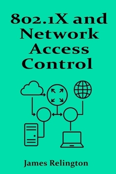 802.1X and Network Access Control (NAC): Port-Based Authentication and Access Policies