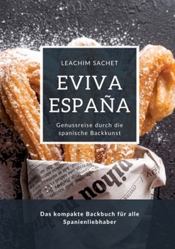 Paperback Eviva España: Genussreise durch die spanische Backkunst: Das kompakte Backbuch für alle Spanienliebhaber [German] Book