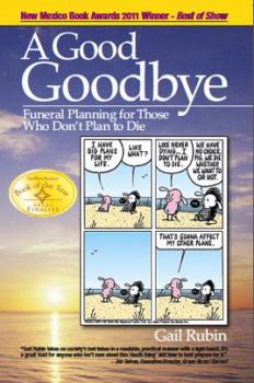 Paperback A Good Goodbye: Funeral Planning for Those Who Don't Plan to Die Book