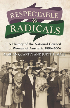 Paperback Respectable Radicals: A History of the National Council of Women of Australia 1896-2006 Book