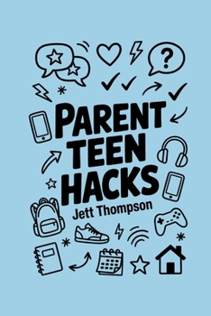 Parent Teen Hacks: How to Talk to Children, How You Can Deal with Hard Feelings, How to Make Your Kids Listen (Life Hacks)