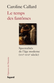 Paperback Le temps des fantômes: Spectralités d'Ancien Régime XVIe-XVIIe siècle [French] Book