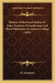 Paperback Memoir Of Reverend Nathan W. Fiske, Professor Of Intellectual And Moral Philosophy In Amherst College (1850) Book