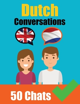 Paperback Conversations in Dutch English and Dutch Conversation Side by Side: Dutch Made Easy: A Parallel Language Journey Learn the Dutch language Book