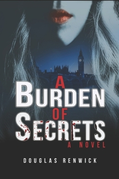 Paperback A Burden of Secrets: love, life, death and political intrigue against a background of real events from 1957 to 2001 Book