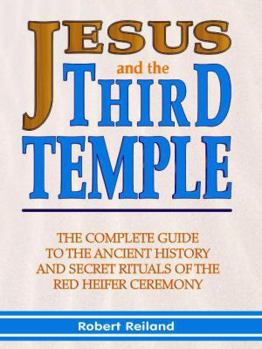 Paperback Jesus and the Third Temple: The Complete Guide to the Ancient History and Secret Rituals of the Red Heifer Ceremony Book
